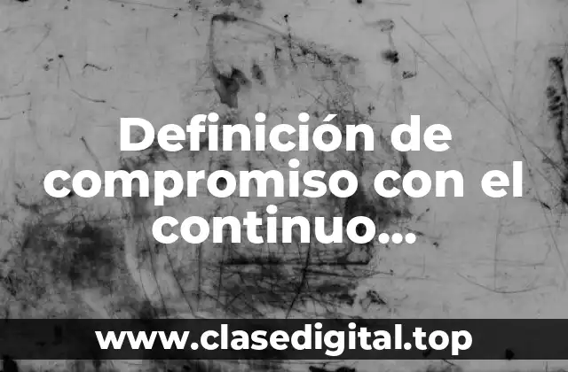 Definición de compromiso con el continuo aprendizaje