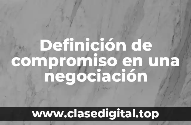 Definición de compromiso en una negociación