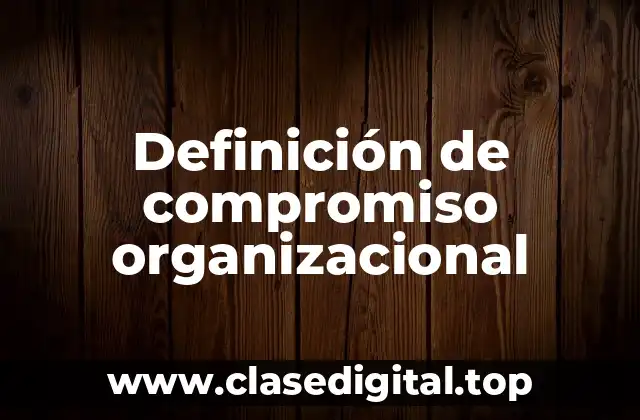 Definición de compromiso organizacional