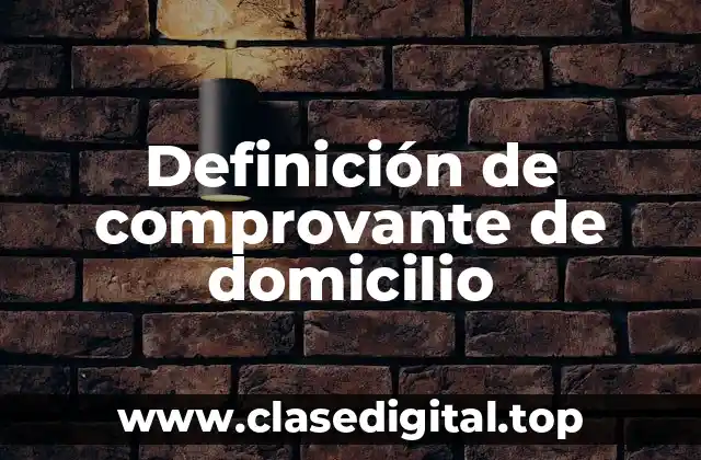 Definición de comprovante de domicilio