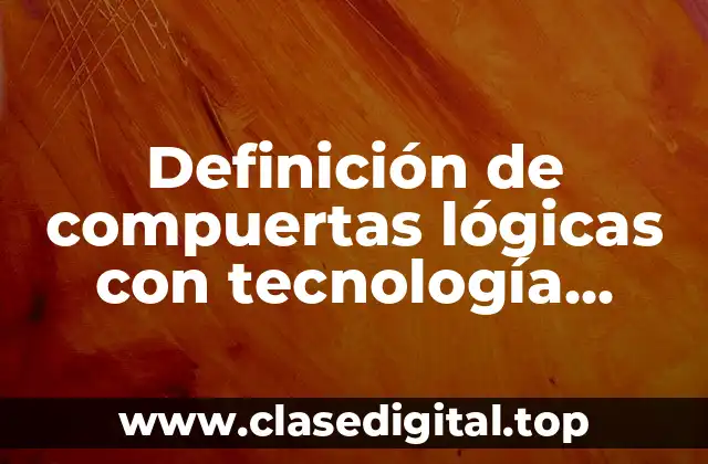 Definición de compuertas lógicas con tecnología NMOS