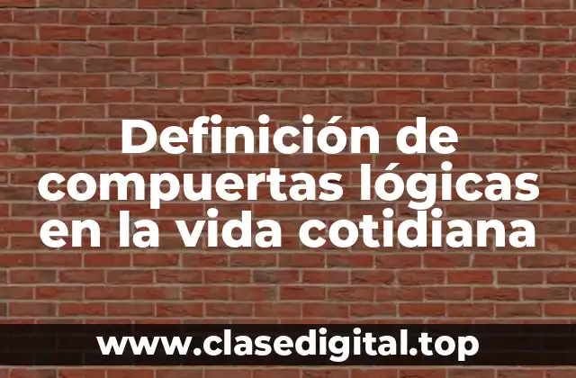 Definición de compuertas lógicas en la vida cotidiana