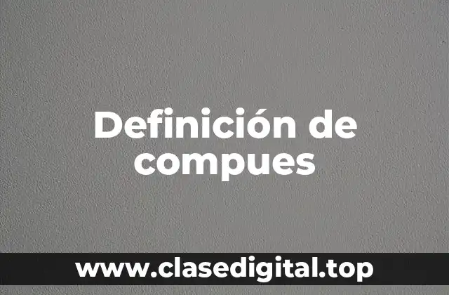 Definición de compues