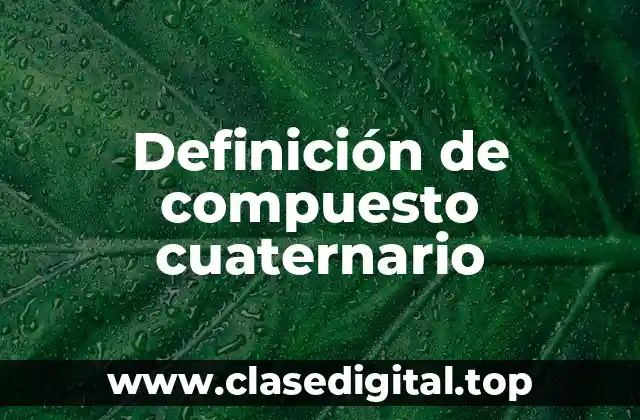 Definición de compuesto cuaternario