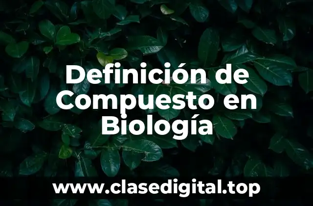 Definición de Compuesto en Biología