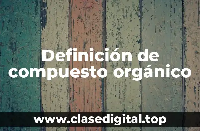 Definición de compuesto orgánico