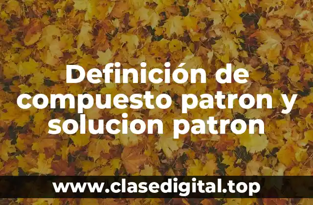 Definición de compuesto patron y solucion patron
