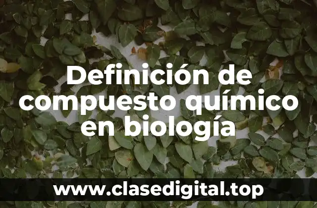 Definición de compuesto químico en biología