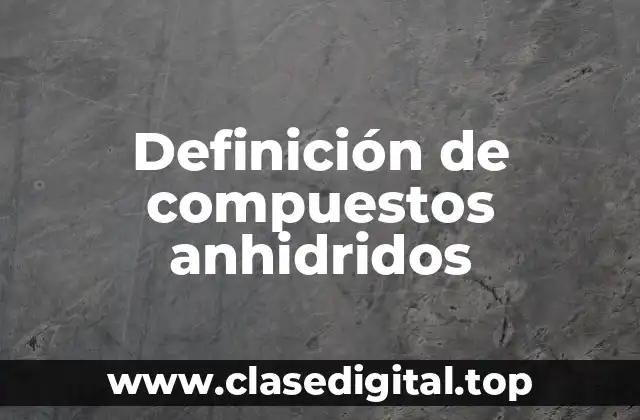 Definición de compuestos anhidridos