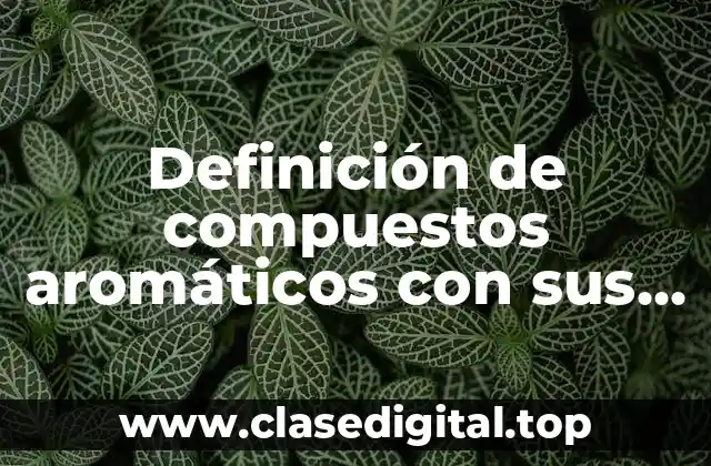 Definición de compuestos aromáticos con sus nombres
