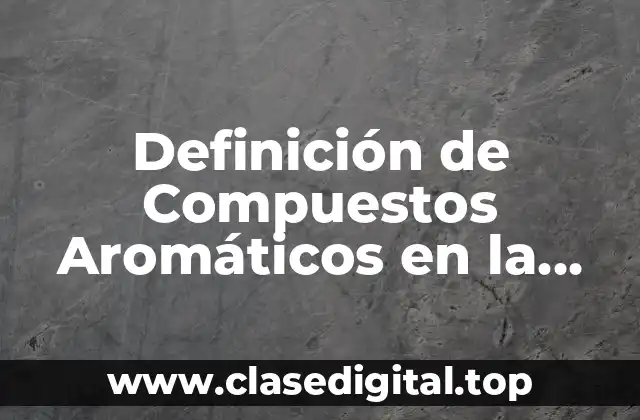 Ejemplos de Compuestos Aromáticos