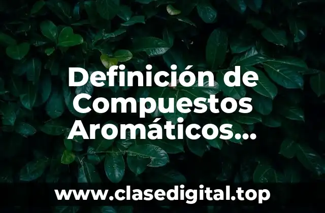 Definición de Compuestos Aromáticos Polícíclicos