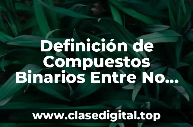 Definición de Compuestos Binarios Entre No Metales