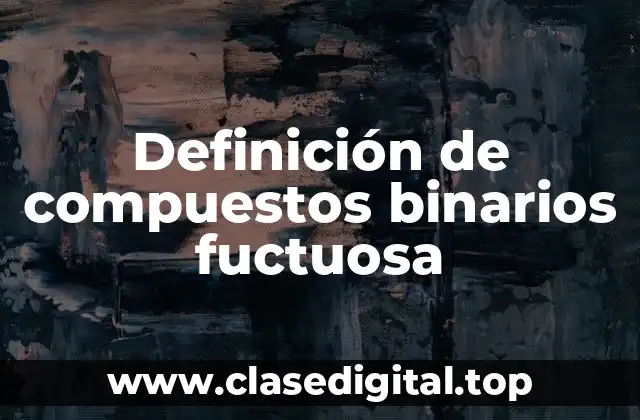 Definición de compuestos binarios fuctuosa