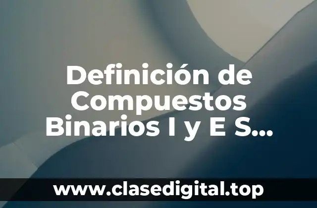 Definición de Compuestos Binarios I y E S Politecnico de Cartagena