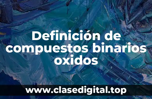 Definición de compuestos binarios oxidos
