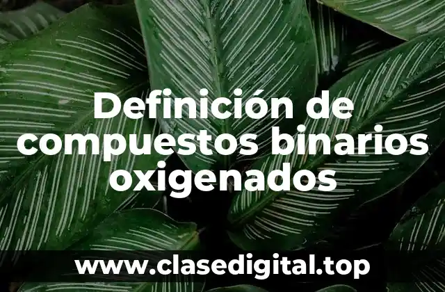 Definición de compuestos binarios oxigenados