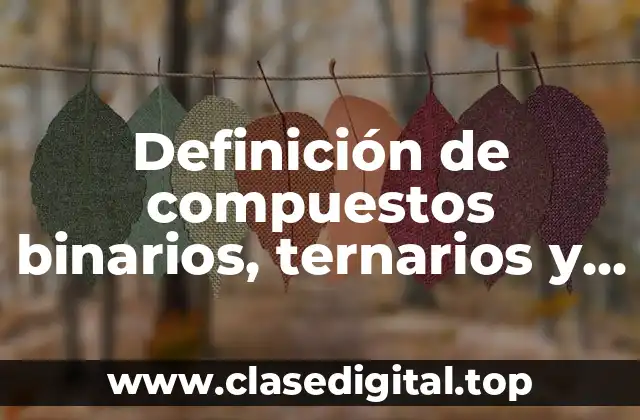 Definición de compuestos binarios, ternarios y poliátomos
