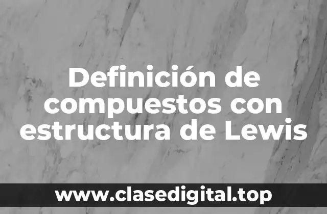 Definición de compuestos con estructura de Lewis