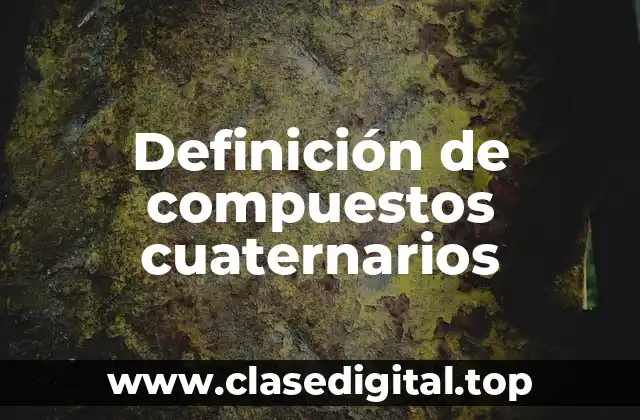 Definición de compuestos cuaternarios