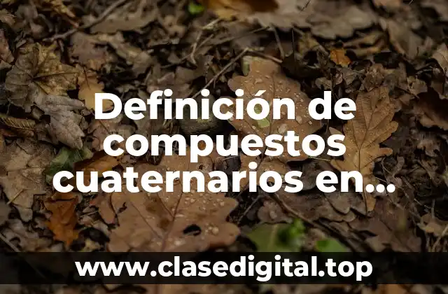 Definición de compuestos cuaternarios en química