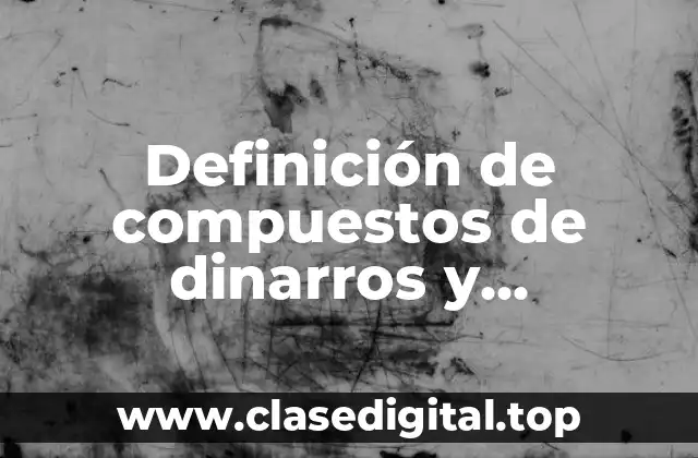Definición de compuestos de dinarros y polialemicos