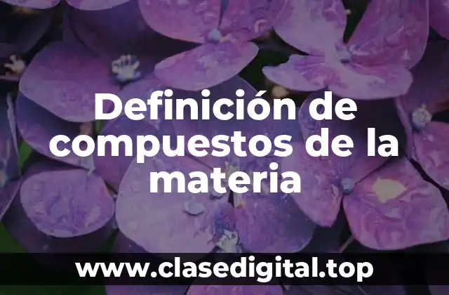 Definición de compuestos de la materia