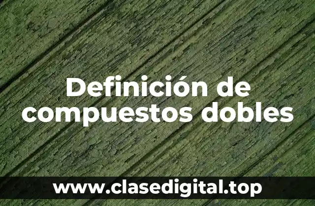 Definición de compuestos dobles