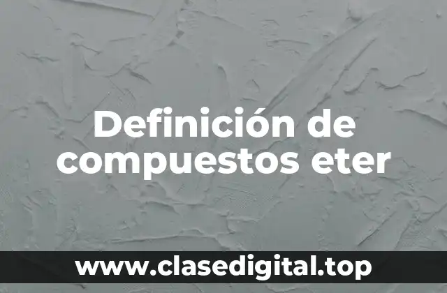 Definición de compuestos eter