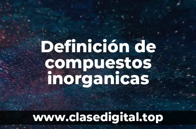 Definición de compuestos inorganicas