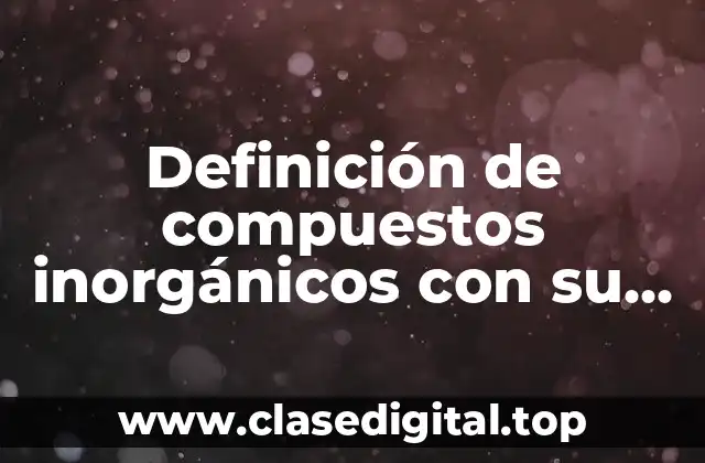 Definición de compuestos inorgánicos con su fórmula