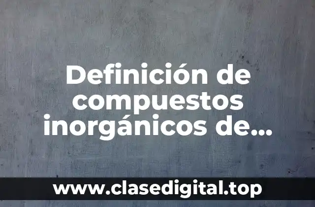 Definición de compuestos inorgánicos de impacto ambiental