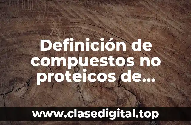 Definición de compuestos no proteicos de importancia fisiológicas