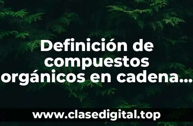 Definición de compuestos orgánicos en cadena lineal con ligadura doble