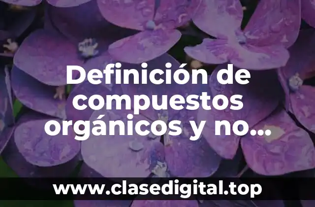 Definición de compuestos orgánicos y no orgánicos