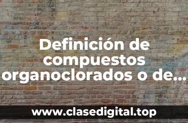 Definición de compuestos organoclorados o de hidrocarburos