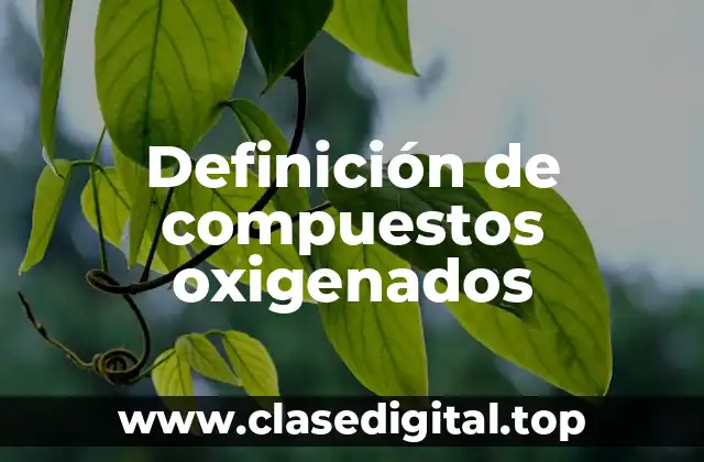 Definición de compuestos oxigenados