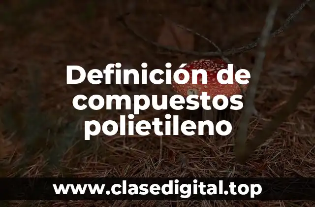 Definición de compuestos polietileno