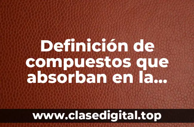 Definición de compuestos que absorban en la región uv