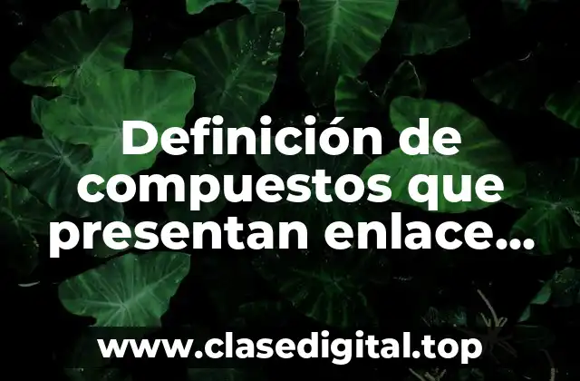 Definición de compuestos que presentan enlace coordinado