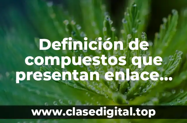 Definición de compuestos que presentan enlace por puente de hidrógeno