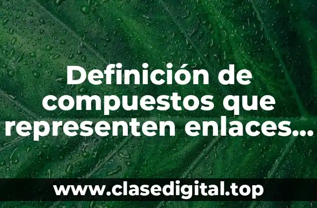 Definición de compuestos que representen enlaces coordinados