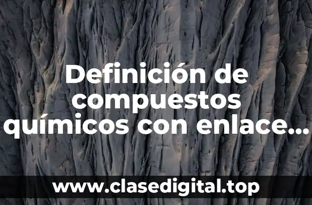 Definición de compuestos químicos con enlace metálico