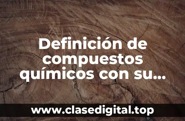 Definición de compuestos químicos con su fórmula y nombre