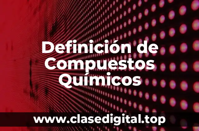 Definición de Compuestos Químicos