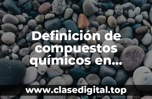 Definición de compuestos químicos en nomenclatura Stock tradicional y IUPAC