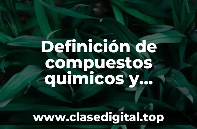 Definición de compuestos quimicos y sustancias puras
