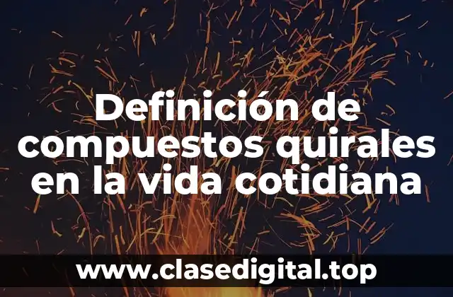 Definición de compuestos quirales en la vida cotidiana