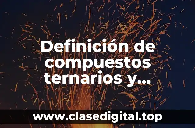 Definición de compuestos ternarios y cuaternarios