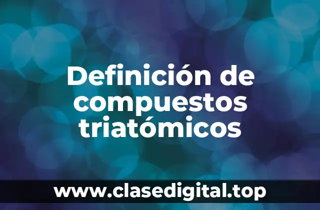 Definición de compuestos triatómicos
